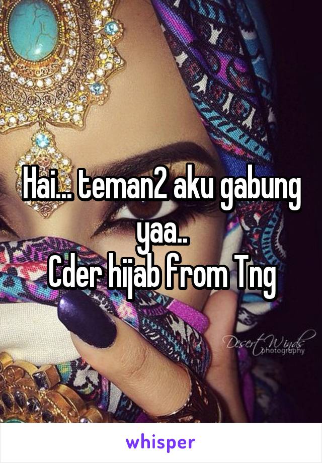 Hai... teman2 aku gabung yaa..
Cder hijab from Tng