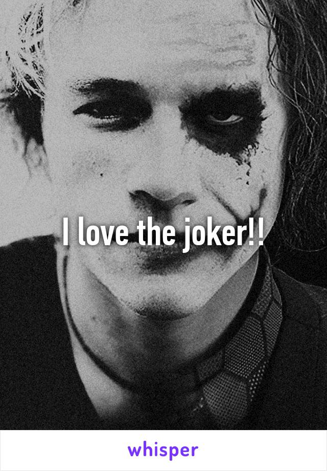 I love the joker!!