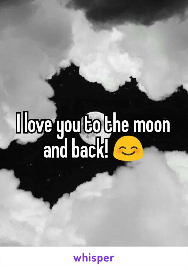 I love you to the moon and back! 😊