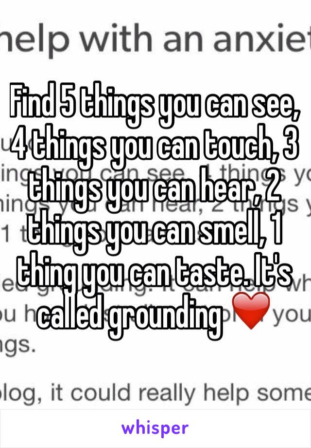 Find 5 things you can see, 4 things you can touch, 3 things you can hear, 2 things you can smell, 1 thing you can taste. It's called grounding ❤️