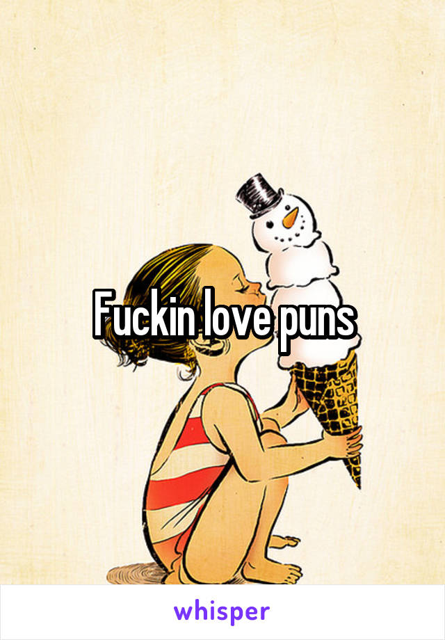 Fuckin love puns