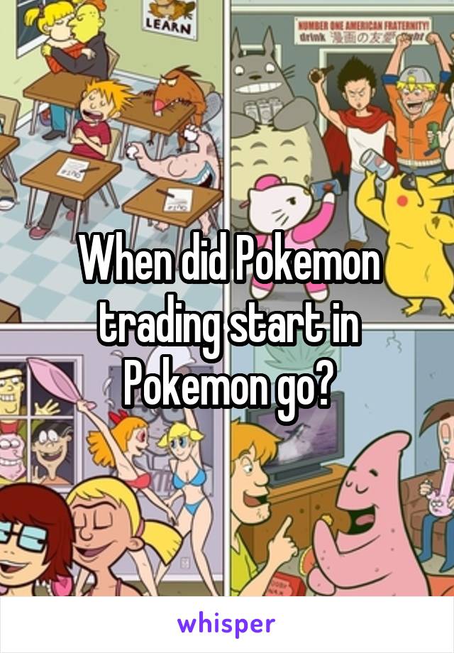 When did Pokemon trading start in Pokemon go?