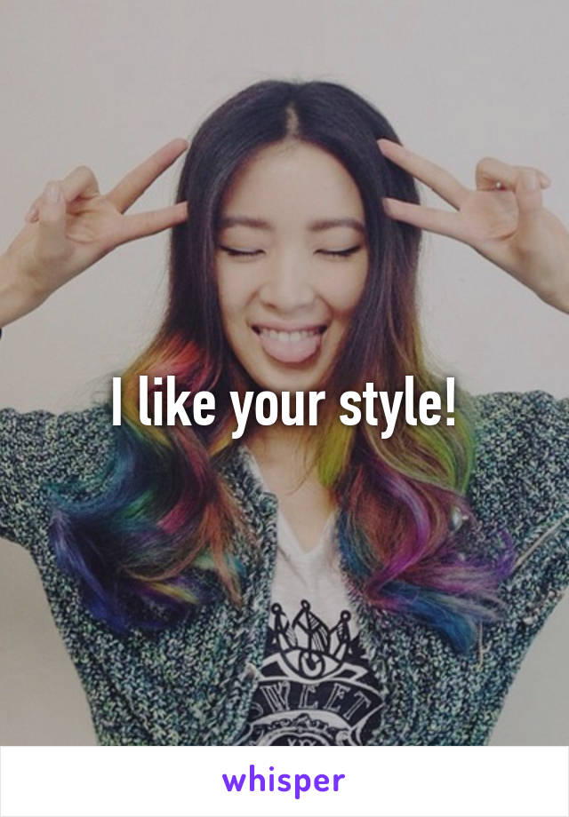 I like your style!