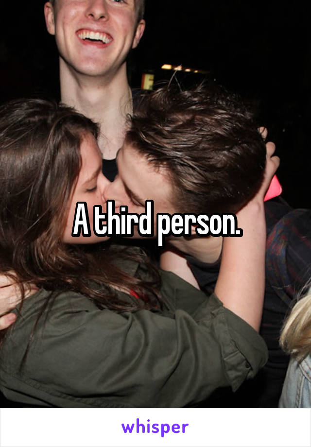 A third person.