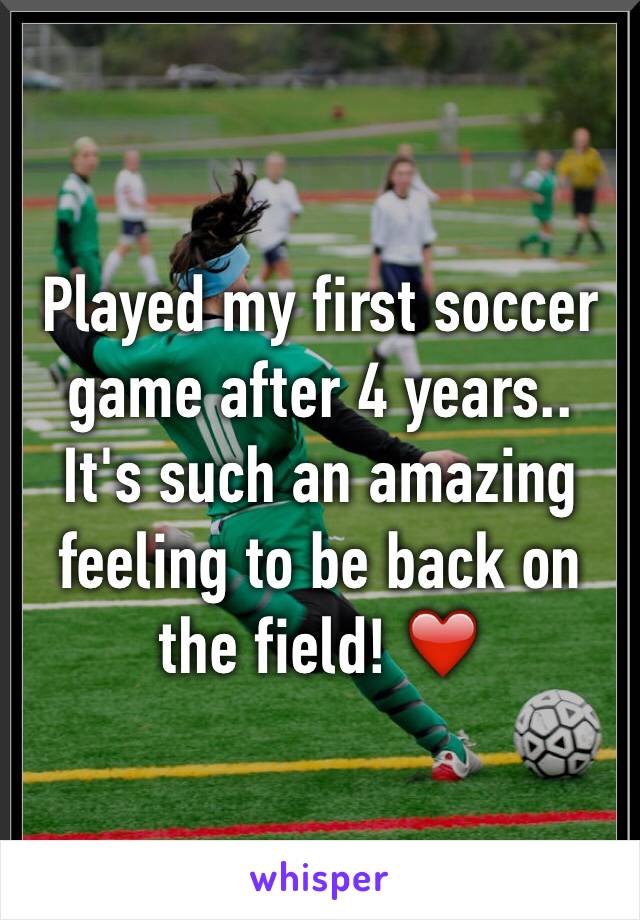 Played my first soccer game after 4 years..
It's such an amazing feeling to be back on the field! ❤️