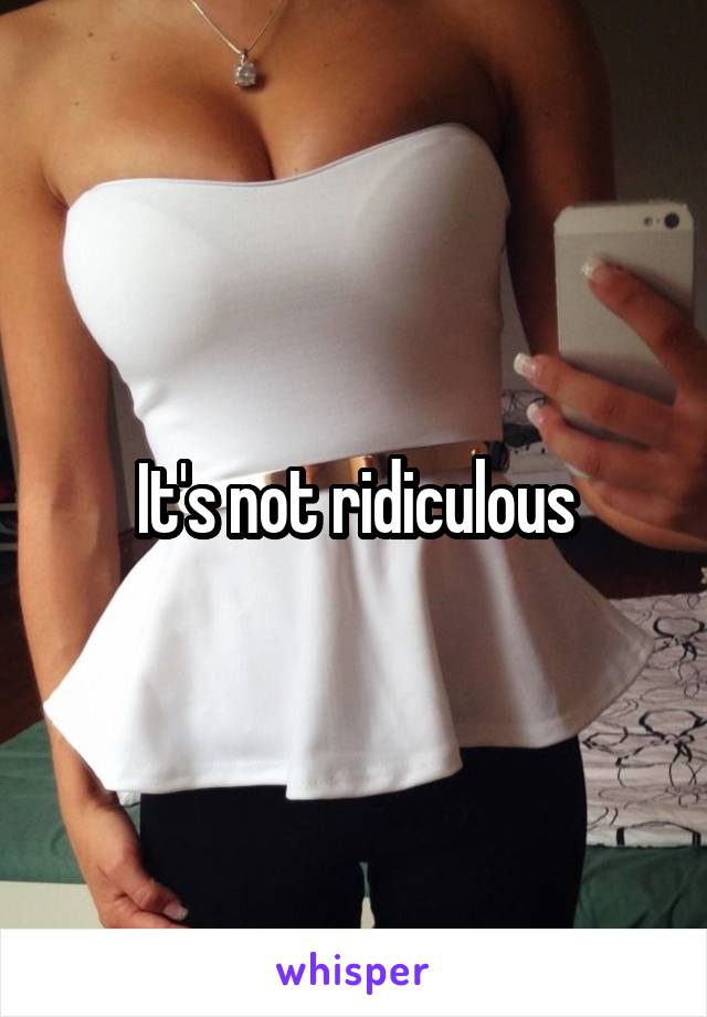 It's not ridiculous