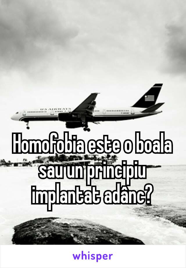 Homofobia este o boala sau un principiu implantat adânc?