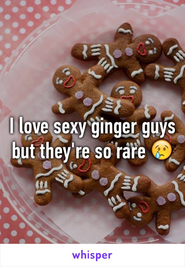 I love sexy ginger guys but they're so rare 😢