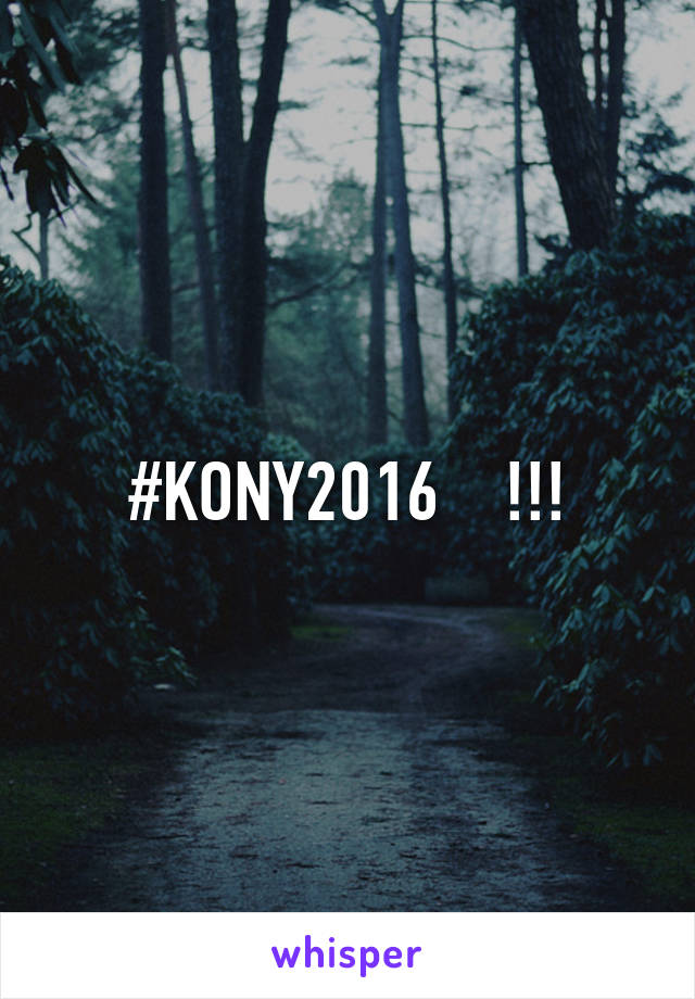 #KONY2016    !!!