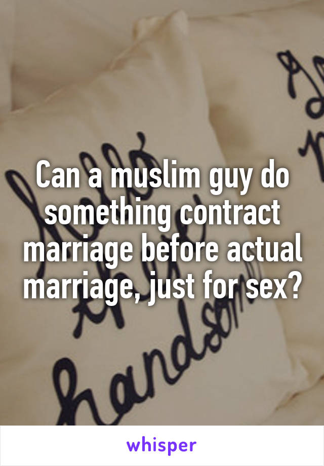 Can a muslim guy do something contract marriage before actual marriage, just for sex?