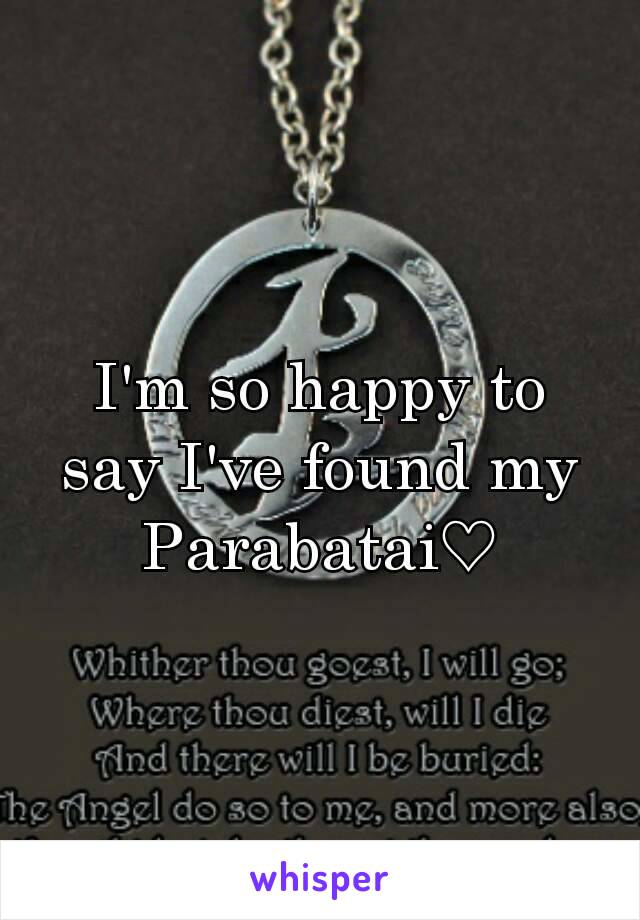 I'm so happy to say I've found my Parabatai♡