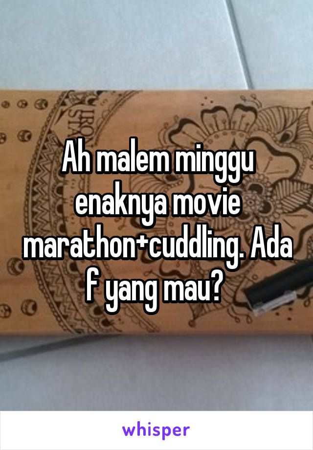 Ah malem minggu enaknya movie marathon+cuddling. Ada f yang mau? 