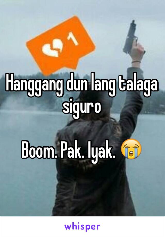 Hanggang dun lang talaga siguro

Boom. Pak. Iyak. 😭