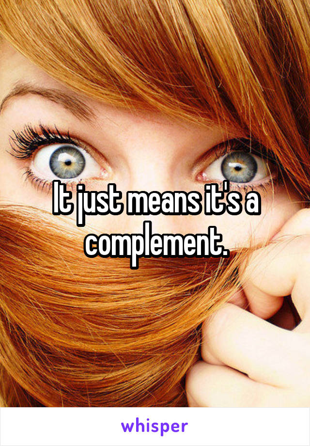 It just means it's a complement.