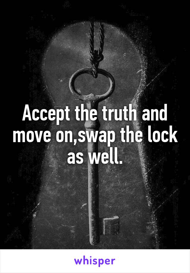 Accept the truth and move on,swap the lock as well.