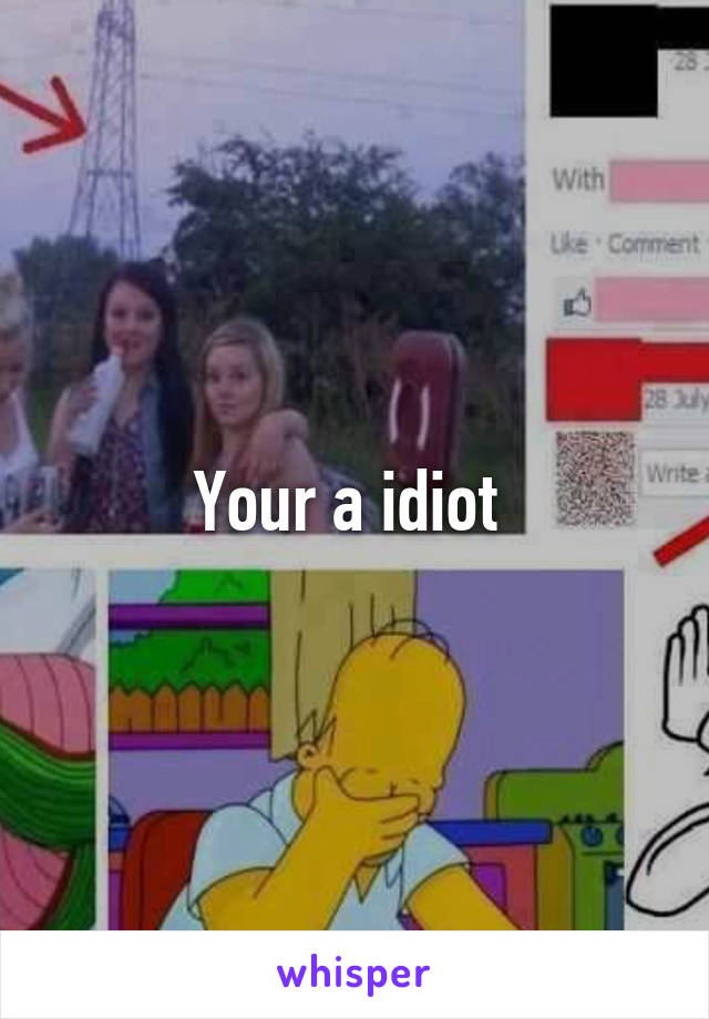 Your a idiot 