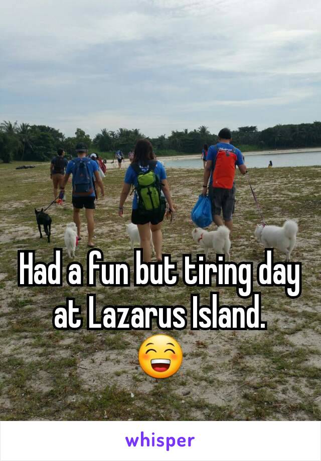 Had a fun but tiring day at Lazarus Island.
😁