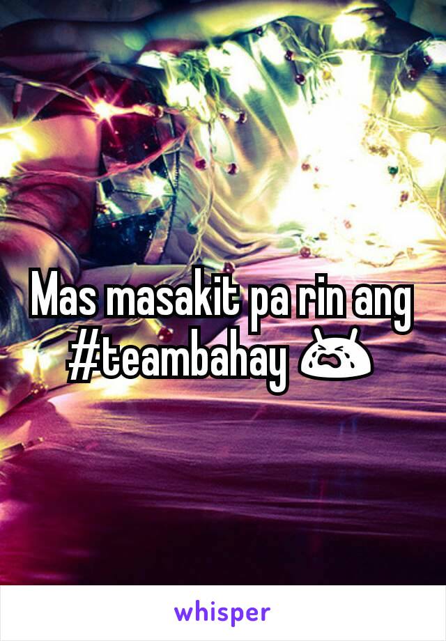 Mas masakit pa rin ang #teambahay 😭