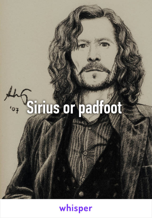 Sirius or padfoot 