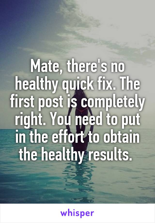 Mate, there's no healthy quick fix. The first post is completely right. You need to put in the effort to obtain the healthy results. 