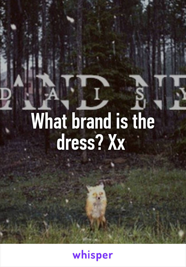 What brand is the dress? Xx 