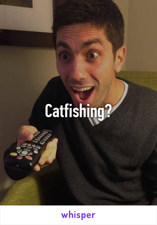 Catfishing?