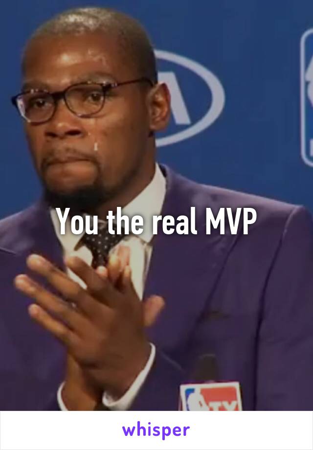 You the real MVP