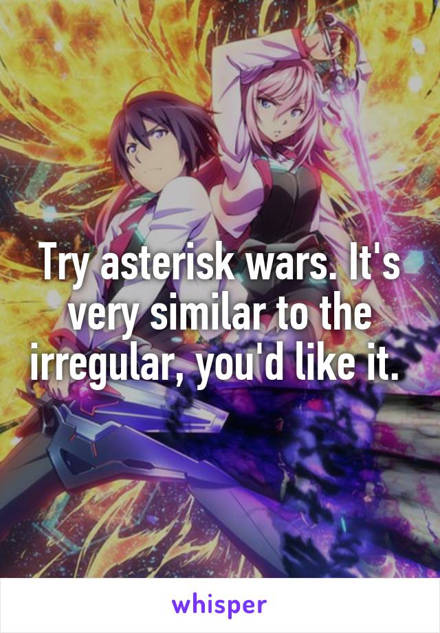 Try asterisk wars. It's very similar to the irregular, you'd like it. 