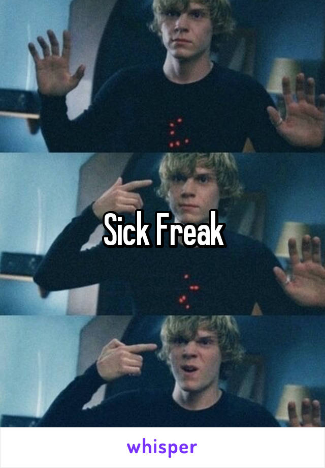 Sick Freak