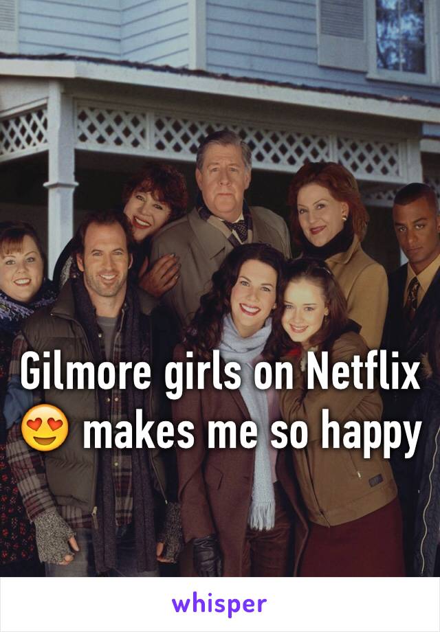 Gilmore girls on Netflix 😍 makes me so happy