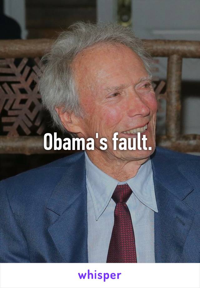 Obama's fault. 