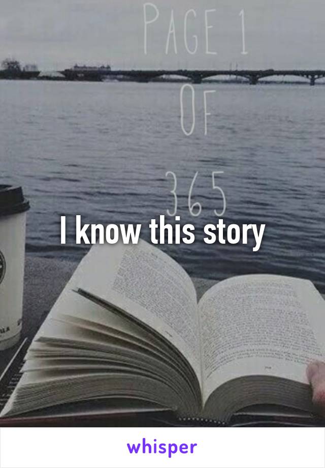 I know this story