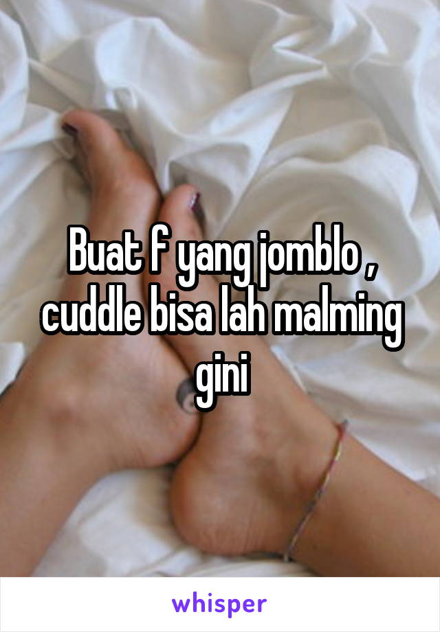 Buat f yang jomblo , cuddle bisa lah malming gini