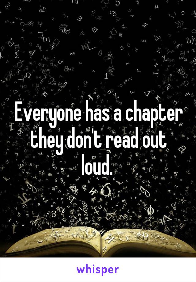 Everyone has a chapter they don't read out loud. 