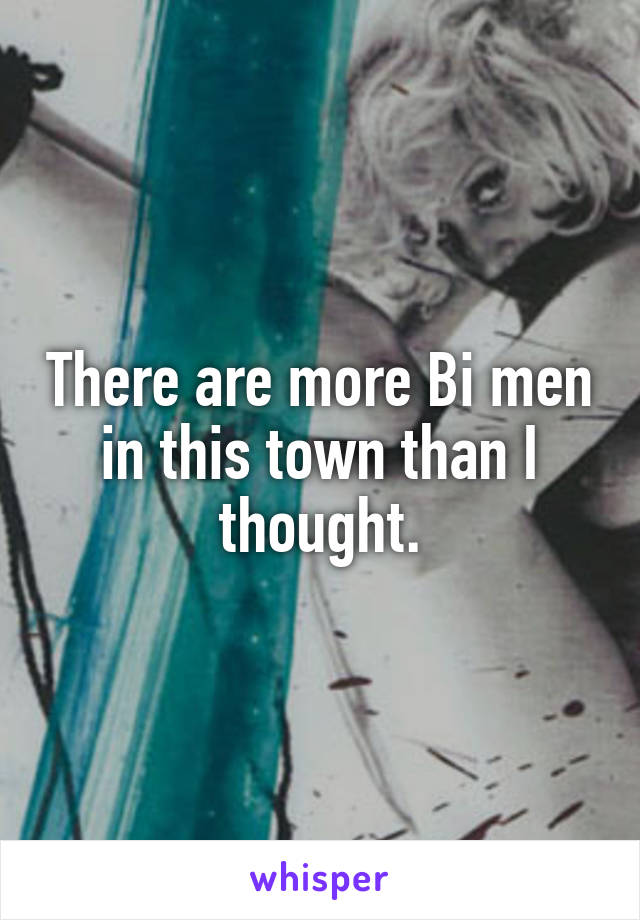 There are more Bi men in this town than I thought.