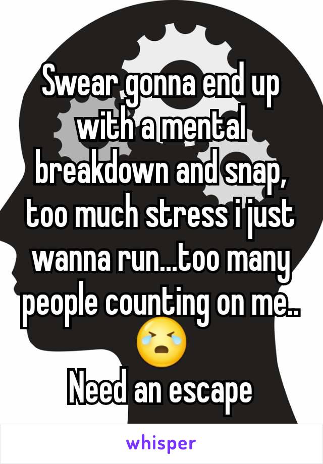 Swear gonna end up with a mental breakdown and snap, too much stress i just wanna run...too many people counting on me.. 😭
Need an escape