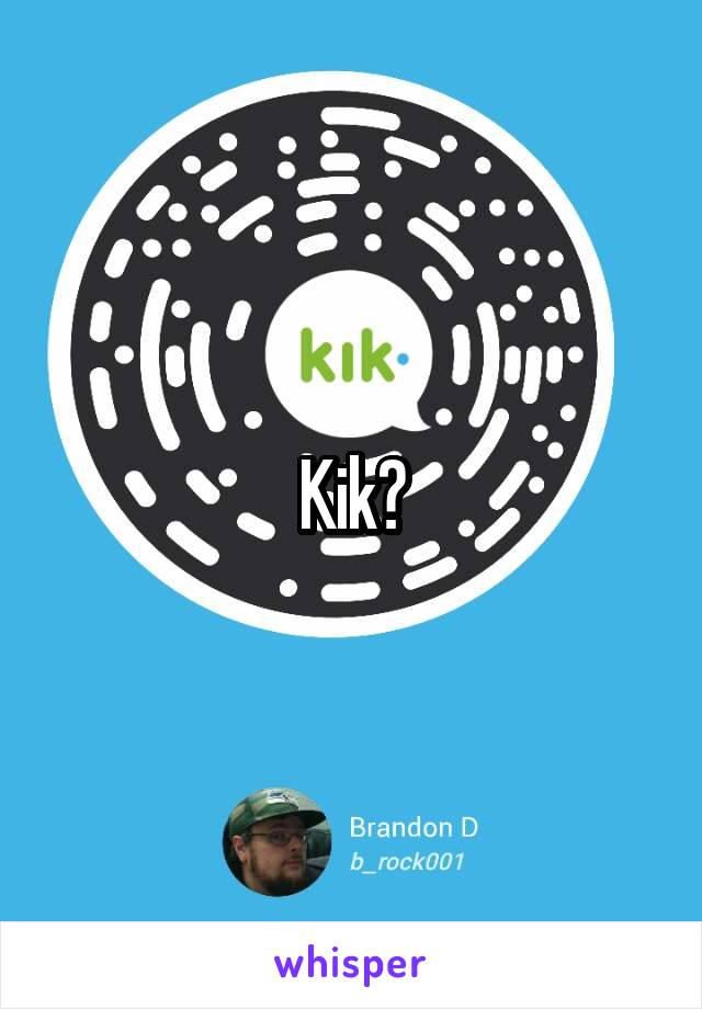 Kik?