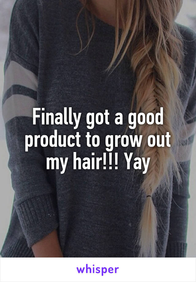 Finally got a good product to grow out my hair!!! Yay