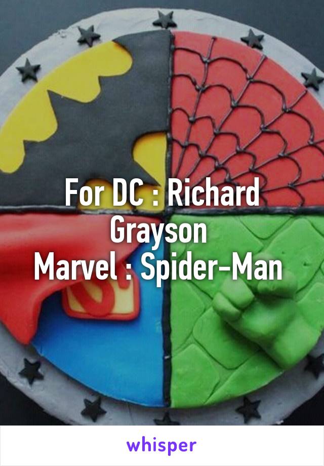 For DC : Richard Grayson 
Marvel : Spider-Man 