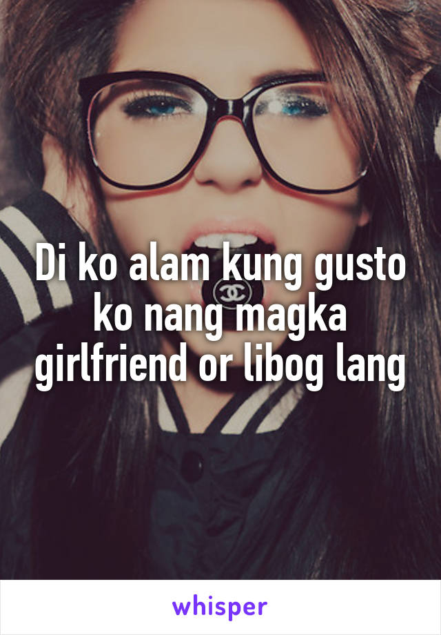 Di ko alam kung gusto ko nang magka girlfriend or libog lang