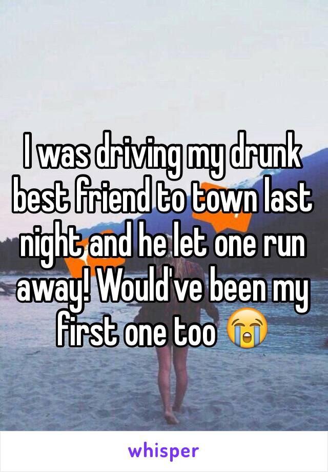 I was driving my drunk best friend to town last night and he let one run away! Would've been my first one too 😭