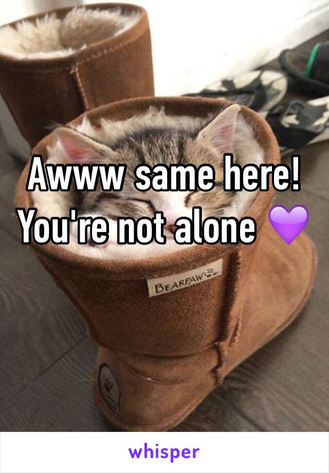 Awww same here! You're not alone 💜