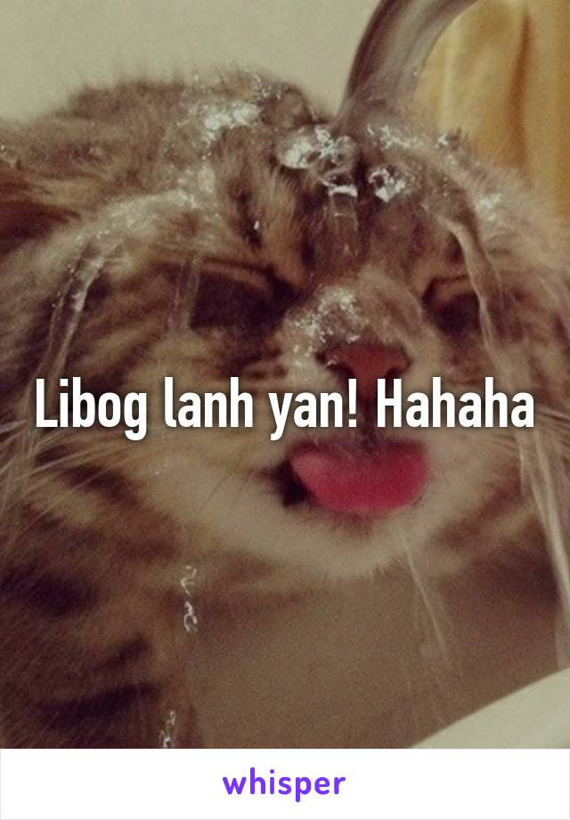 Libog lanh yan! Hahaha