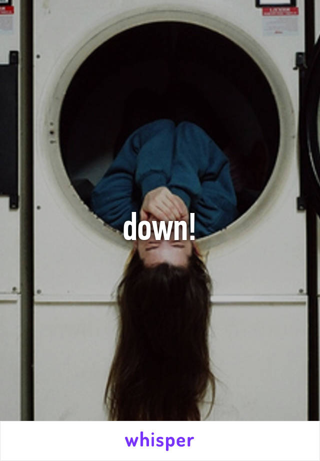 down!