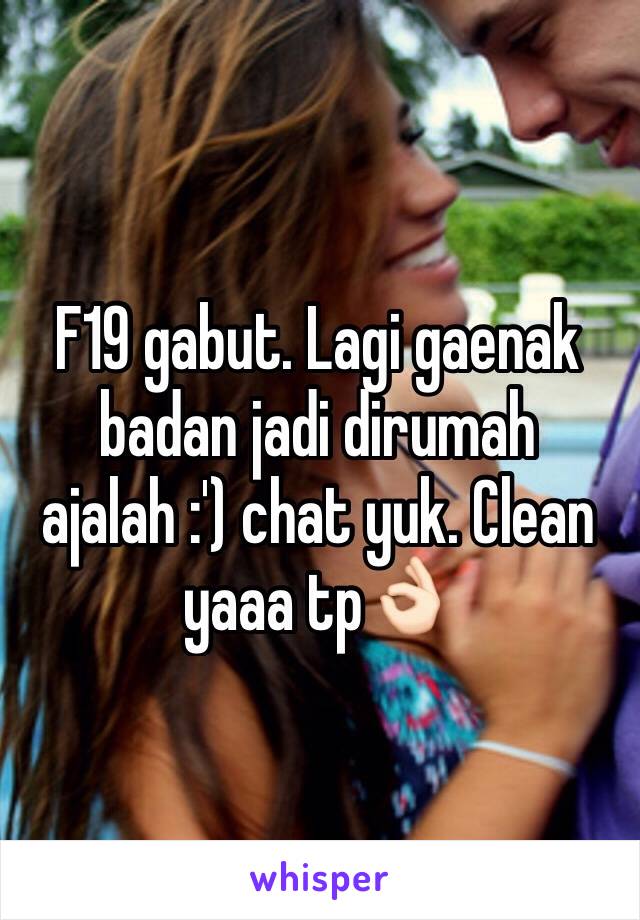 F19 gabut. Lagi gaenak badan jadi dirumah ajalah :') chat yuk. Clean yaaa tp👌🏻