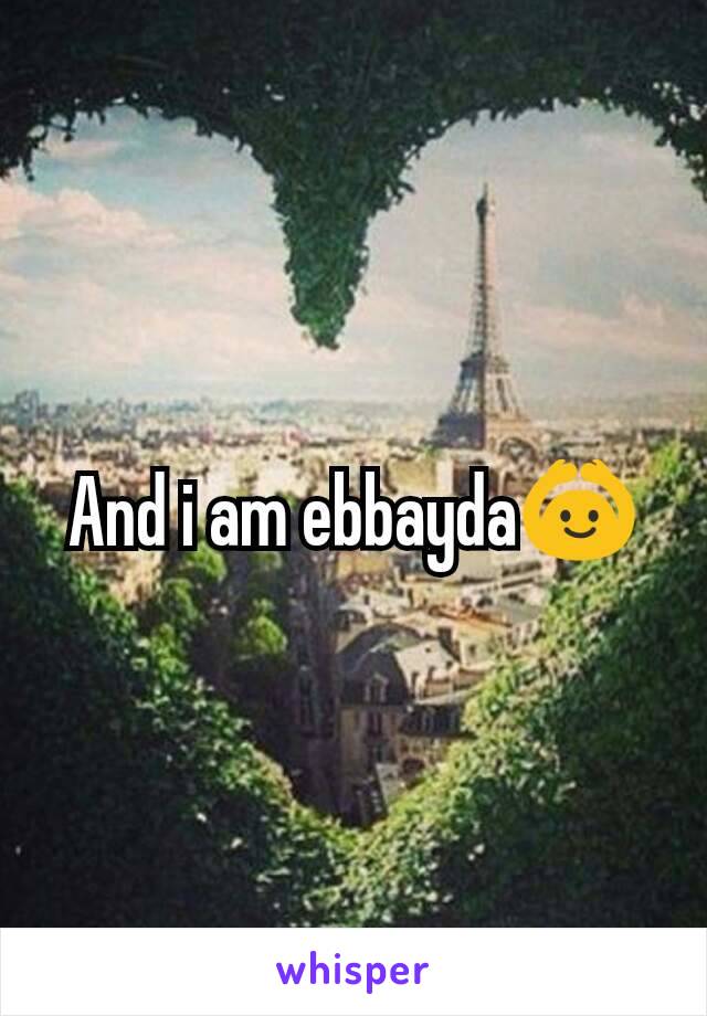 And i am ebbayda🙆