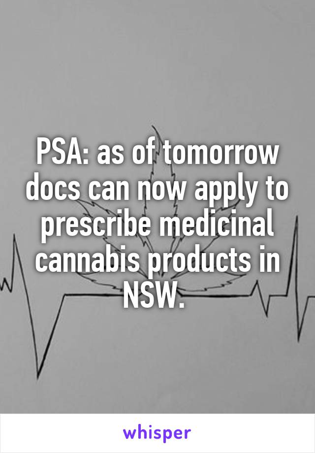 PSA: as of tomorrow docs can now apply to prescribe medicinal cannabis products in NSW. 