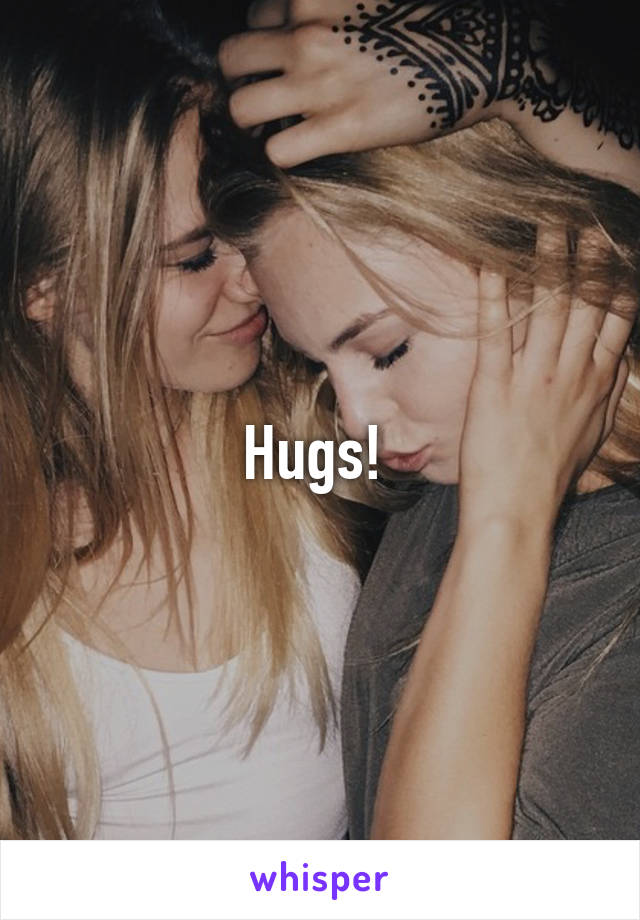 Hugs! 