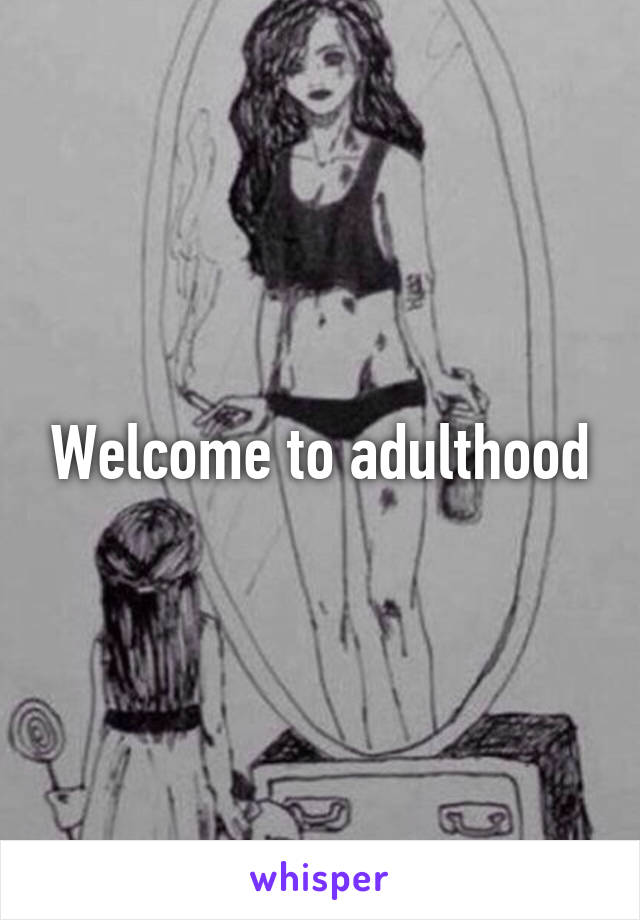 Welcome to adulthood