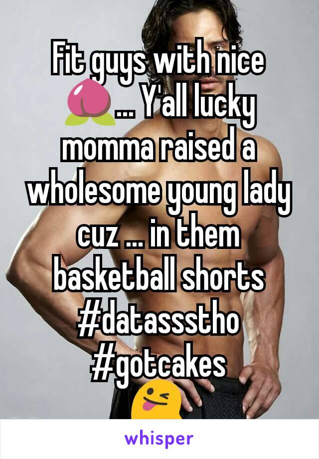 Fit guys with nice 🍑... Y'all lucky momma raised a wholesome young lady cuz ... in them basketball shorts
#datassstho #gotcakes
😜 